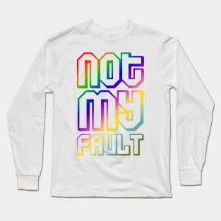 not my fault quotes themed graphic design by ironpalette Long Sleeve T-Shirt